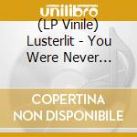 (LP Vinile) Lusterlit - You Were Never Really Here lp vinile di Lusterlit