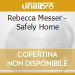 Rebecca Messer - Safely Home cd musicale di Rebecca Messer