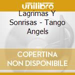Lagrimas Y Sonrisas - Tango Angels cd