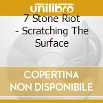 7 Stone Riot - Scratching The Surface cd musicale di 7 Stone Riot