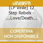 (LP Vinile) 12 Step Rebels - ...Love/Death (7") vinile
