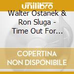 Walter Ostanek & Ron Sluga - Time Out For Polkas And Waltzes cd musicale di Walter Ostanek & Ron Sluga