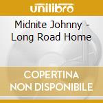 Midnite Johnny - Long Road Home cd musicale di Midnite Johnny