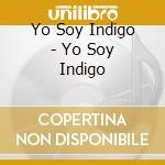 Yo Soy Indigo - Yo Soy Indigo cd