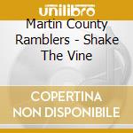 Martin County Ramblers - Shake The Vine cd musicale di Martin County Ramblers