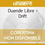 Duende Libre - Drift cd musicale di Duende Libre