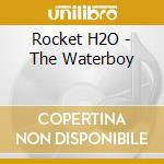 Rocket H2O - The Waterboy cd