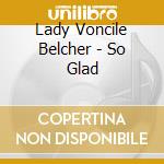 Lady Voncile Belcher - So Glad cd