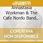 Annastasia Workman & The Cafe Nordo Band - Cafe Nordo'S Music For Dining, Vol. 2 cd musicale di Annastasia Workman & The Cafe Nordo Band