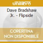 Dave Bradshaw Jr. - Flipside cd musicale di Dave Bradshaw Jr