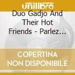 Duo Gadjo And Their Hot Friends - Parlez Moi D'Amour