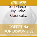 Joel Greco - My Take: Classical Interpretations For Trumpet cd