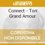 Connect - Ton Grand Amour cd