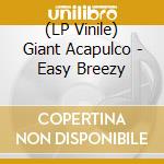 (LP Vinile) Giant Acapulco - Easy Breezy vinile