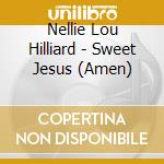 Nellie Lou Hilliard - Sweet Jesus (Amen) cd