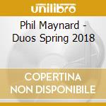 Phil Maynard - Duos Spring 2018 cd