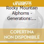 Rocky Mountain Alphorns - Generations: Hoch Uf Em Barg, Tief Im Thal cd musicale di Rocky Mountain Alphorns