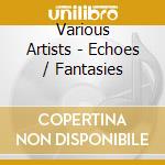 Various Artists - Echoes / Fantasies cd