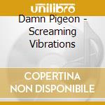 Damn Pigeon - Screaming Vibrations