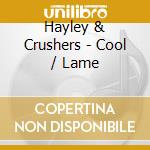Hayley & Crushers - Cool / Lame