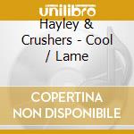Hayley & Crushers - Cool / Lame cd