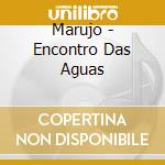 Marujo - Encontro Das Aguas cd musicale di Marujo