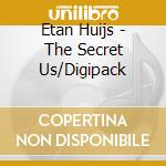 Etan Huijs - The Secret Us/Digipack cd