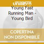 Young Fast Running Man - Young Bird cd musicale di Young Fast Running Man