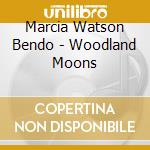 Marcia Watson Bendo - Woodland Moons cd