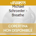 Michael Schroeder - Breathe cd