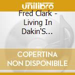 Fred Clark - Living In Dakin'S Neighborhood cd