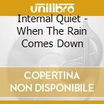 Internal Quiet - When The Rain Comes Down cd