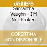 Samantha Vaughn - I'M Not Broken cd