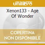 Xenon133 - Age Of Wonder cd musicale di Xenon133