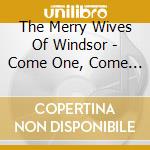 The Merry Wives Of Windsor - Come One, Come All! cd