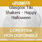 Glasgow Tiki Shakers - Happy Halloween cd