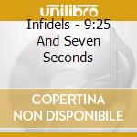 Infidels - 9:25 And Seven Seconds cd musicale di Infidels