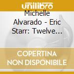 Michelle Alvarado - Eric Starr: Twelve Pieces For Solo Piano cd