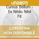 Cursus Bellum - Ex Nihilo Nihil Fit cd