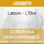 Latson - L'Etre cd