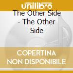 The Other Side - The Other Side cd musicale di The Other Side