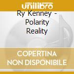 Ry Kenney - Polarity Reality cd