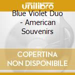 Blue Violet Duo - American Souvenirs cd musicale di Blue Violet Duo