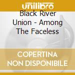 Black River Union - Among The Faceless cd