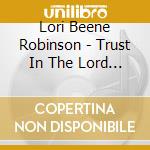 Lori Beene Robinson - Trust In The Lord With All Thine Heart cd