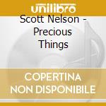 Scott Nelson - Precious Things cd musicale di Scott Nelson