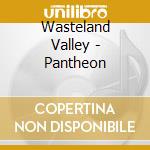 Wasteland Valley - Pantheon cd musicale di Wasteland Valley