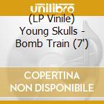 (LP Vinile) Young Skulls - Bomb Train (7') vinile
