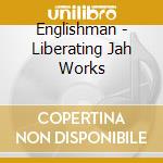 Englishman - Liberating Jah Works cd