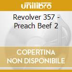 Revolver 357 - Preach Beef 2 cd